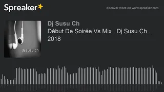 Début De Soirée Vs Mix . Dj Susu Ch . 2018 (made with Spreaker)