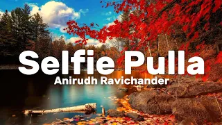 Anirudh Ravichander - Selfie Pulla (Lyrics)