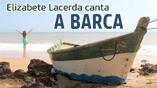 Elizabete Lacerda 🎵 A BARCA ♫♪♫