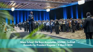 Ntare School Old Boys Association (NSOBA) Cocktail | Remarks by President Kagame | 8 March 2024.