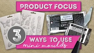 Product Focus - 3 Ways to use Mini Moulds & Soft Clay