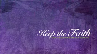 KEEP THE FAITH: Daily Mass for Hope and Healing | 20 Mar 22, Third Sunday of Lent