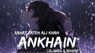 Ankhain ( Slowed & Reverb ) || Tumhay Dekha To Yun Dekha || Full Ost Song || Rahat Fateh Ali Khan ||