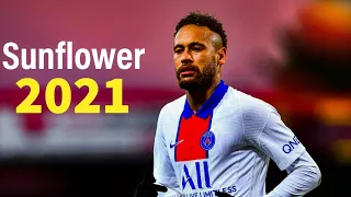 Neymar Jr▶ Sunflower Ft" Post Malone-Neymagic Goals & Skills 2021| HD