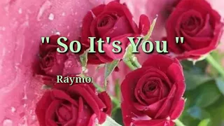 SO IT'S YOU (Lyrics)=Raymond Lauchengco=