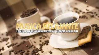 La mejor música para cafeteria y negocios chill out 💙 Instrumentales de oro 💙 Musica relajante
