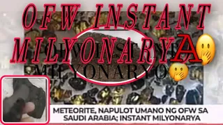 Ofw Instant milyonarya|Meteorite Napulot umano sa saudi arabia|