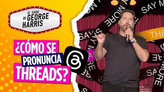 El Show de George Harris 13/07/23 Parte 3 - Lo que no puedes hacer en Threads 🙊