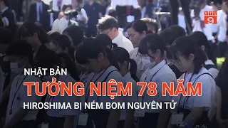 NHẬT BẢN TƯỞNG NIỆM 78 NĂM HIROSHIMA BỊ NÉM BOM NGUYÊN TỬ  | VTC9