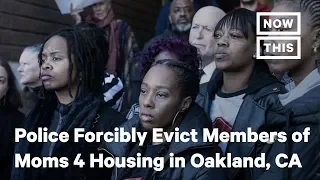 Police Forcibly Evict Members of Moms 4 Housing in Oakland, CA | NowThis