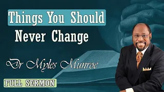 Dr Myles Munroe - Things You Should Never Change
