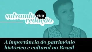 A importância do patrimônio histórico e cultural no Brasil - Tema quente ENEM