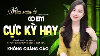 MÙA XUÂN ĐÓ CÓ EM LK Ca Nhạc Xưa TOÀN BÀI HAY Bất Hủ Nhạc Vàng Buồn Tê Tái Chọn Lọc KHÔNG QUẢNG CÁO