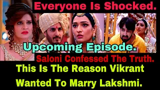Upcoming Episode~ Saloni Tells Everyone Why Vikrant Wanted To Marry Lakshmi And Everyone Is Shocked.
