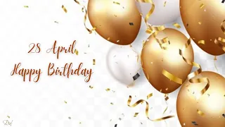 28 APRIL SPECIAL BIRTHDAY WISHES | HAPPY BIRTHDAY SONG