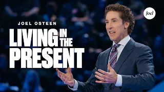 Living In The Present | Joel Osteen