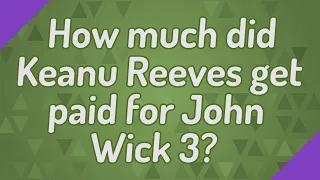 How much did Keanu Reeves get paid for John Wick 3?