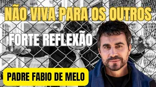 NÃO VIVA PARA OS OUTROS! PE FABIO DE MELO #padrefabiodemelo #motivação