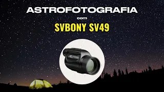 Astrofotografia - Estrelas, Nebulosas e Aglomerados com SVBONY SV49 + Samsung M14