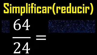 simplificar 64/24 simplificado, reducir fracciones a su minima expresion simple irreducible