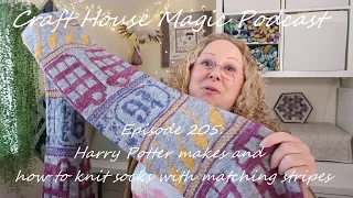 Episode 205: Harry Potter makes and how to Knit Socks with Matching Stripes