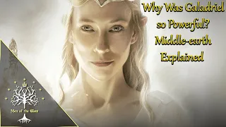 Why Was Galadriel so Powerful? Middle-earth Explained