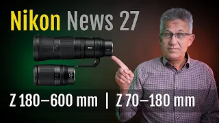 Nikon News 27 – Z 180-600mm f/5.6-6.3 VR  |  Z 70-180mm f/2.8 – günstige Telezooms [Deutsch]