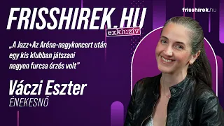 Váczi Eszter: „A Jazz+Az Aréna-nagykoncert után egy kis klubban játszani nagyon furcsa érzés volt”