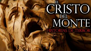 El Cristo del Monte | Historias de Terror para Semana Santa - Relatos de Iglesias y Religiosos