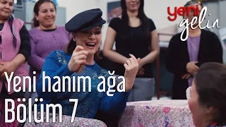 Yeni Gelin 7. Bölüm - Yeni Hanım Ağa