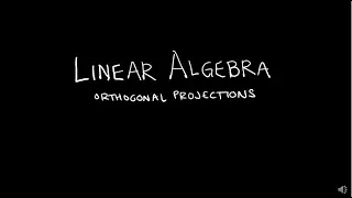 Linear Algebra 6.2.2 Orthogonal Projections