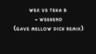 wex vs teka b - weekend (gave mellow dick remix)