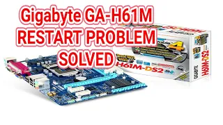 GIGABYTE GA-H61M RESTARTING PROBLM SOLVED