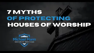 7 Myths of Protecting Houses of Worship - Myth #1 - Guns Protect Churches - Michael Mann - MMSS