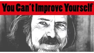 🕉😀 You Cannot Improve Yourself - The Great Alan Watts