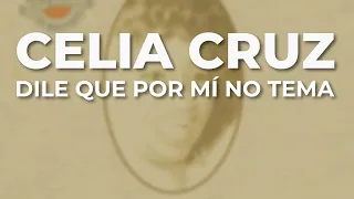 Celia Cruz - Dile Que por Mí No Tema (Audio Oficial)