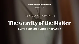 The Gravity of the Matter: Roman 7 – ARPC Weekend Service