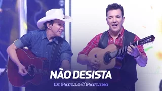Di Paullo & Paulino - Não Desista - "DVD Não Desista"