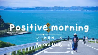 [洋楽 𝐏𝐥𝐚𝐲𝐥𝐢𝐬𝐭] 爽やかな気分でのんびりしたいあなたへ 。洋楽プレイリス  | [作業用BGM] - Positive Morning - Aurora Daily