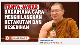 Tanya Jawab "Bagaimana Cara Menghilangkan ketakutan dan Kesedihan" || YM. Bhikkhu Abhijato