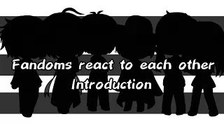 Fandoms react to each other 0/6 - Introduction