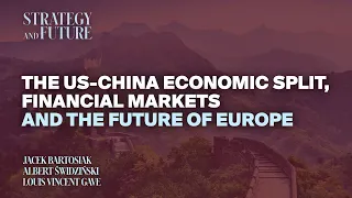 Jacek Bartosiak,Albert Świdziński, Louis Vincent Gave. US-China, financial markets, future of Europe