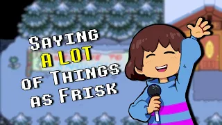 Saying A LOT of Things As Frisk