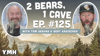 Ep. 125 | 2 Bears, 1 Cave w/ Tom Segura & Bert Kreischer