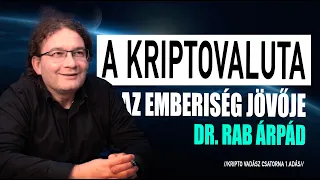 A Kriptovaluta az emberiség jövője / Dr. Rab Árpád (1. adás)