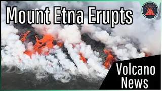 This Week in Volcano News; Mount Etna Erupts, Krakatau Lava Fountain