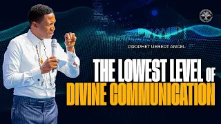 The Lowest Level Of Divine Communication | Prophet Uebert Angel