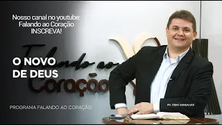 O NOVO DE DEUS | Programa Falando ao Coração | Pr. Fábio Gonçalves.