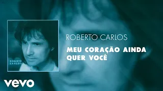 Roberto Carlos - Meu Coração Ainda Quer Você (Áudio Oficial)