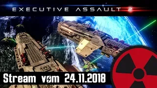 Executive Assault 2 | Livestream vom 24.11.2018 ☢ [Deutsch - Lets Play - Stream]